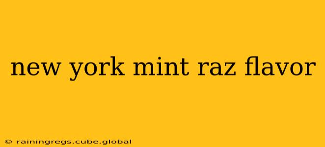 new york mint raz flavor