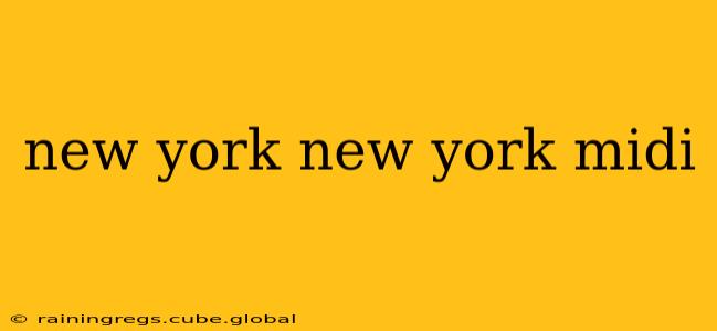 new york new york midi