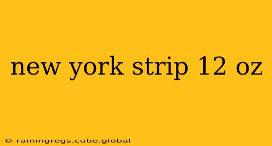 new york strip 12 oz