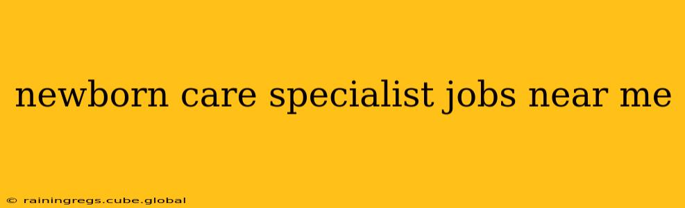 newborn care specialist jobs near me