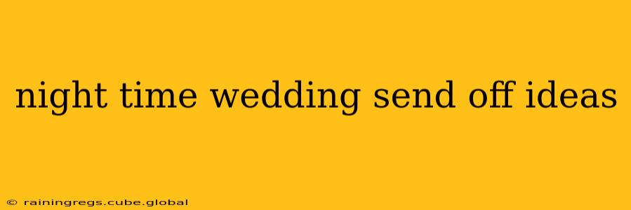 night time wedding send off ideas