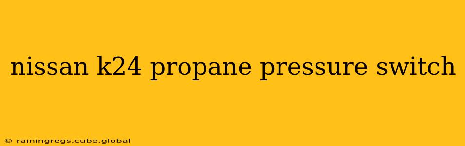 nissan k24 propane pressure switch