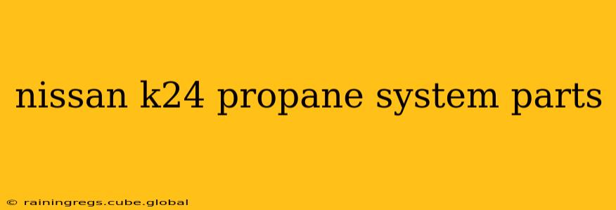 nissan k24 propane system parts