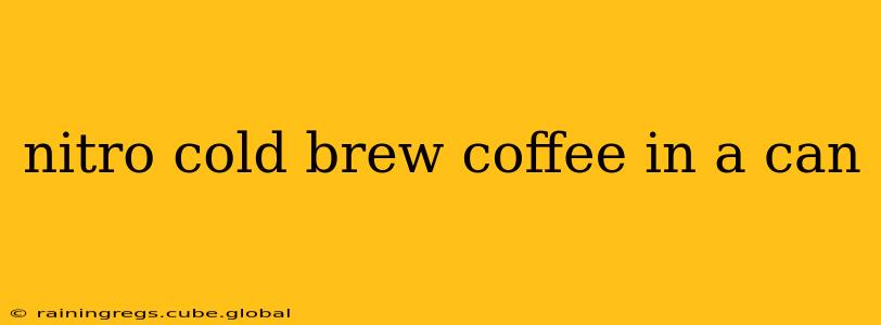 nitro cold brew coffee in a can