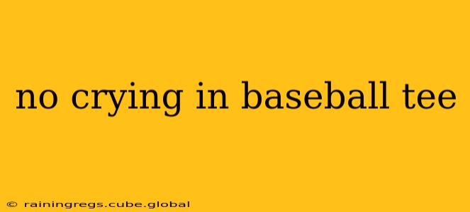 no crying in baseball tee