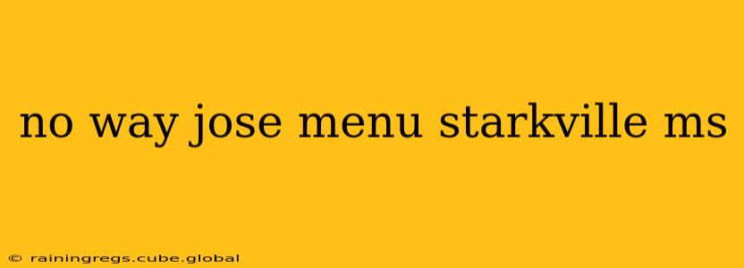 no way jose menu starkville ms