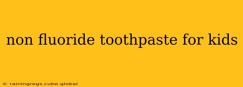 non fluoride toothpaste for kids