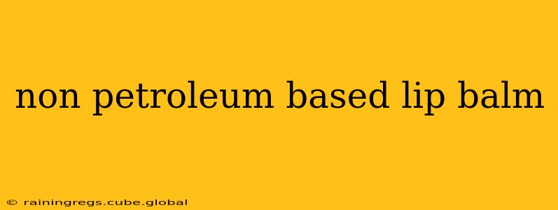 non petroleum based lip balm