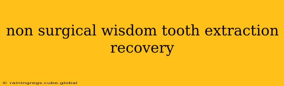 non surgical wisdom tooth extraction recovery