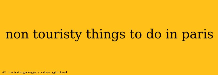 non touristy things to do in paris