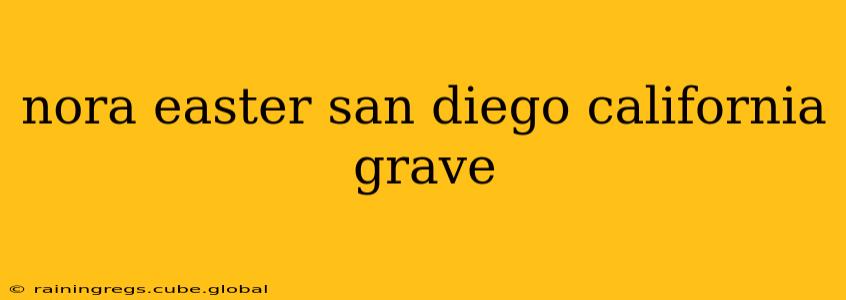 nora easter san diego california grave
