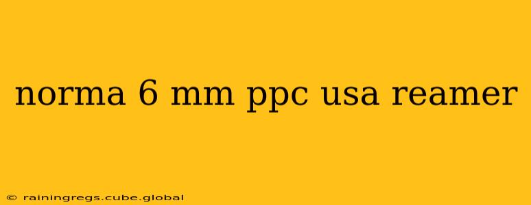 norma 6 mm ppc usa reamer