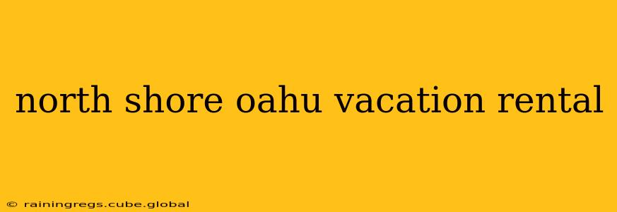 north shore oahu vacation rental