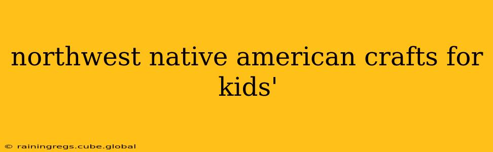 northwest native american crafts for kids'
