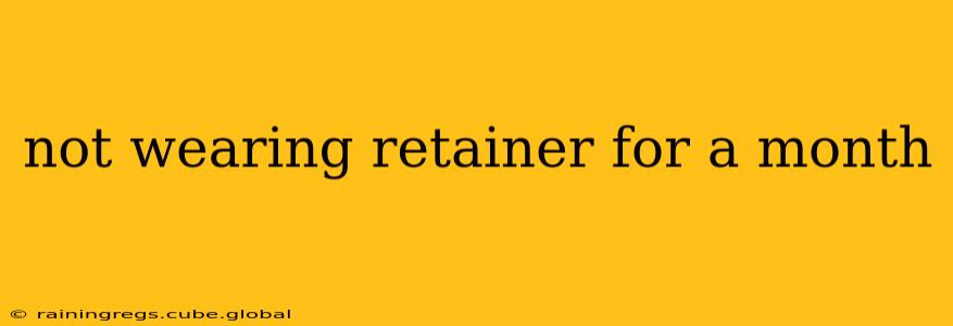 not wearing retainer for a month