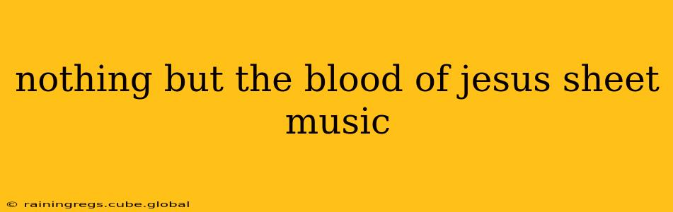 nothing but the blood of jesus sheet music