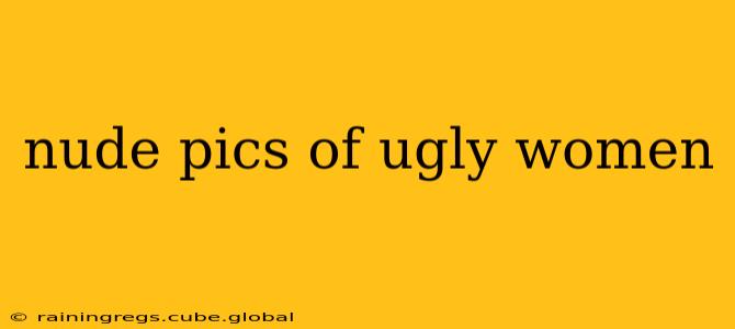 nude pics of ugly women