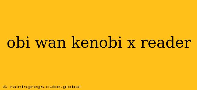 obi wan kenobi x reader