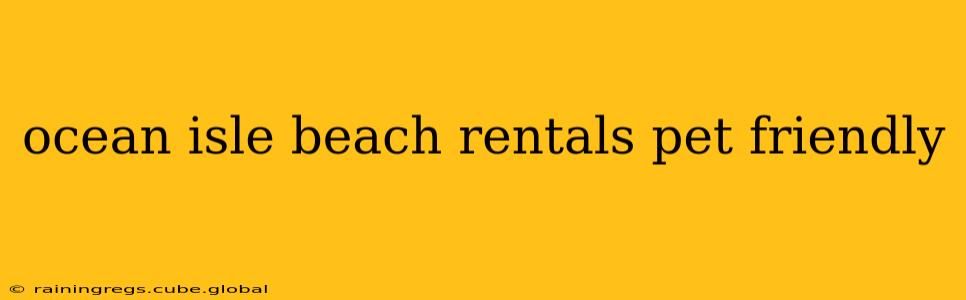 ocean isle beach rentals pet friendly