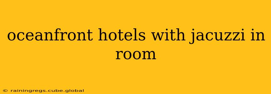 oceanfront hotels with jacuzzi in room