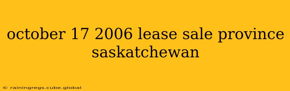 october 17 2006 lease sale province saskatchewan