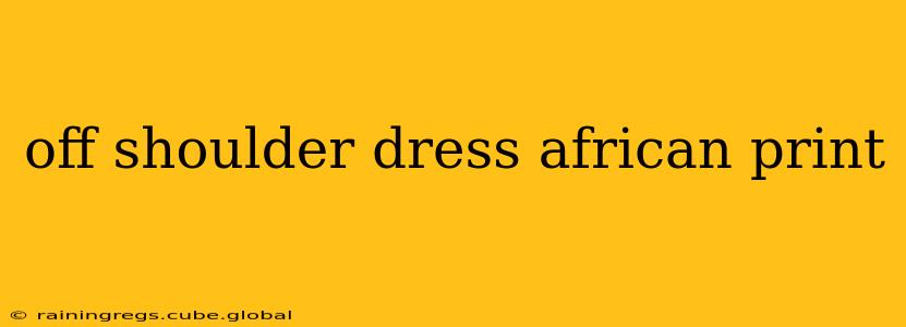 off shoulder dress african print