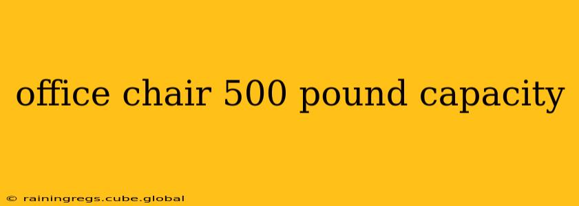 office chair 500 pound capacity