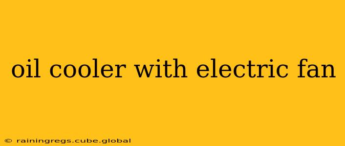 oil cooler with electric fan