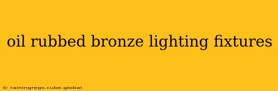 oil rubbed bronze lighting fixtures