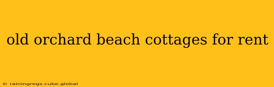 old orchard beach cottages for rent