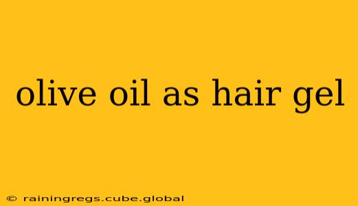 olive oil as hair gel