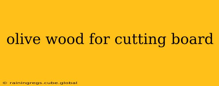 olive wood for cutting board