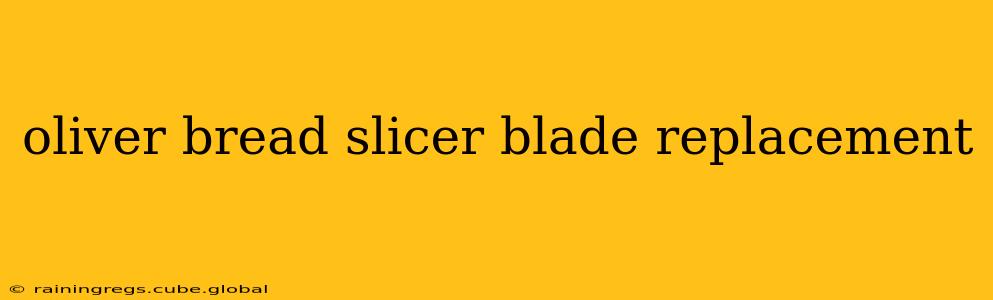 oliver bread slicer blade replacement