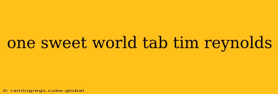 one sweet world tab tim reynolds