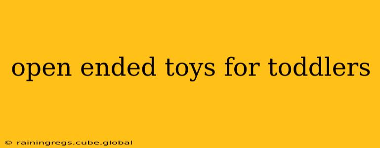 open ended toys for toddlers