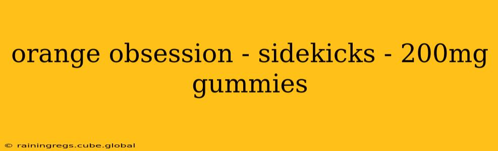 orange obsession - sidekicks - 200mg gummies