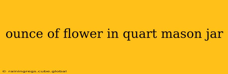 ounce of flower in quart mason jar