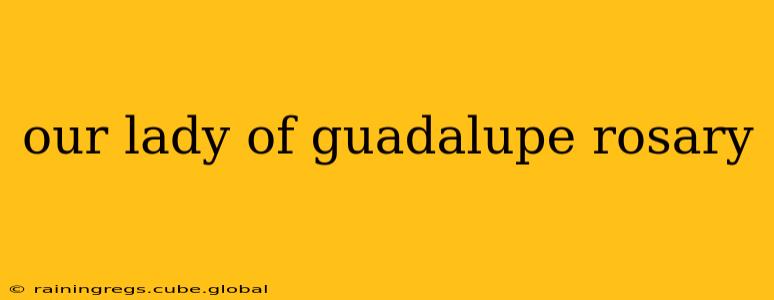 our lady of guadalupe rosary