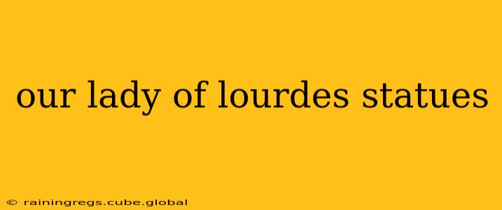 our lady of lourdes statues