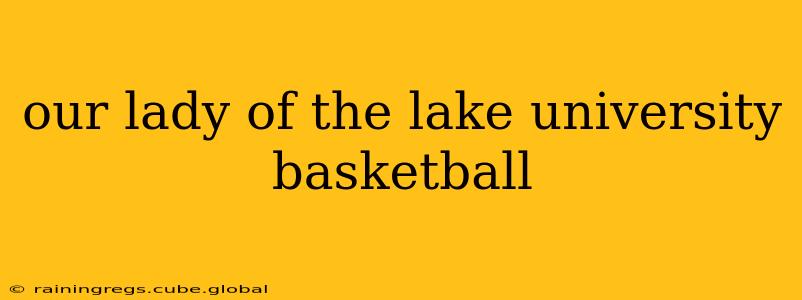our lady of the lake university basketball