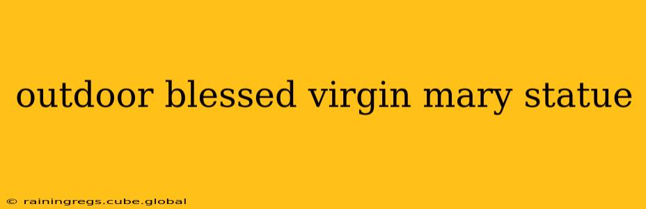 outdoor blessed virgin mary statue