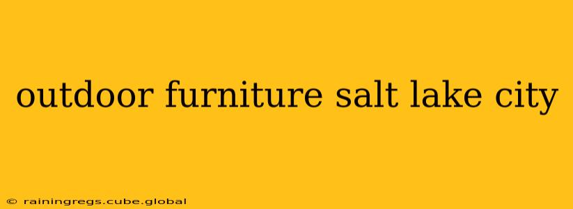 outdoor furniture salt lake city