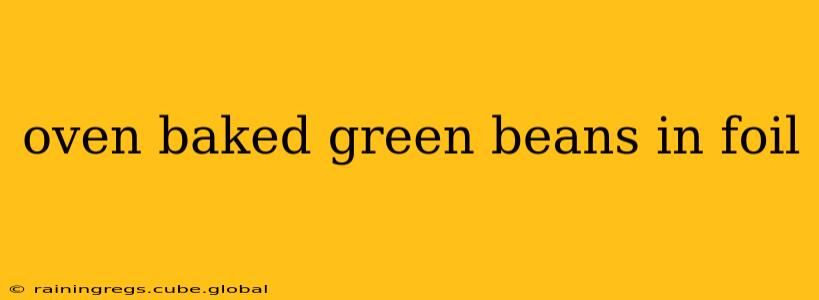 oven baked green beans in foil