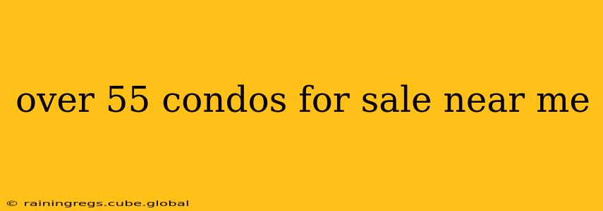 over 55 condos for sale near me
