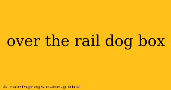 over the rail dog box
