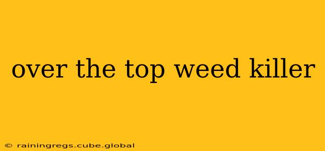 over the top weed killer