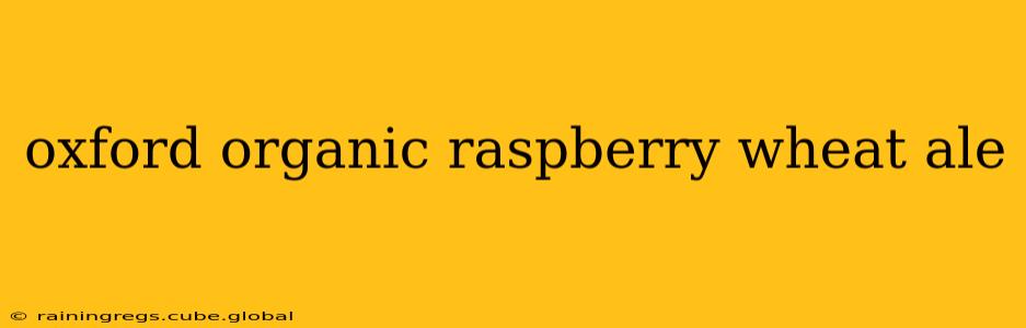 oxford organic raspberry wheat ale