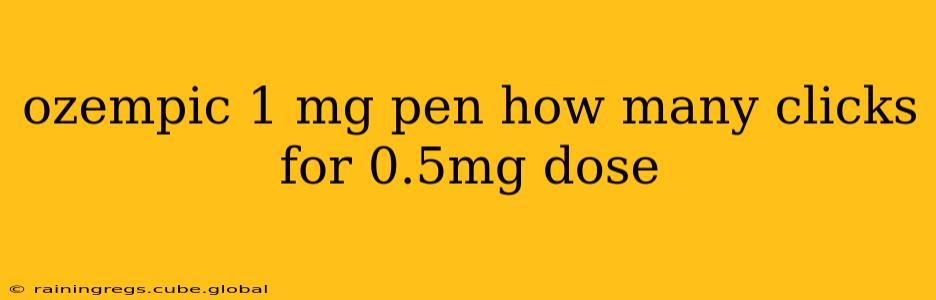 ozempic 1 mg pen how many clicks for 0.5mg dose