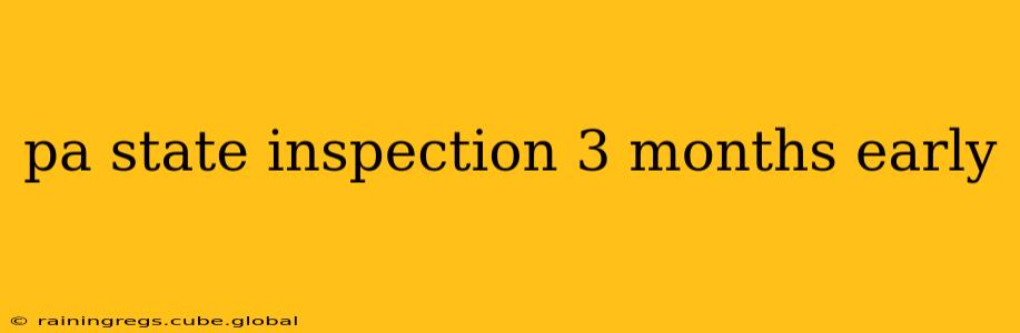 pa state inspection 3 months early
