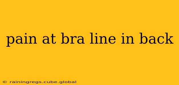 pain at bra line in back